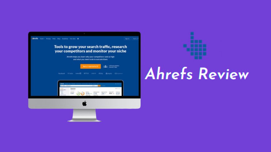 Ahrefs Review: Everything to know before using this SEO Tool