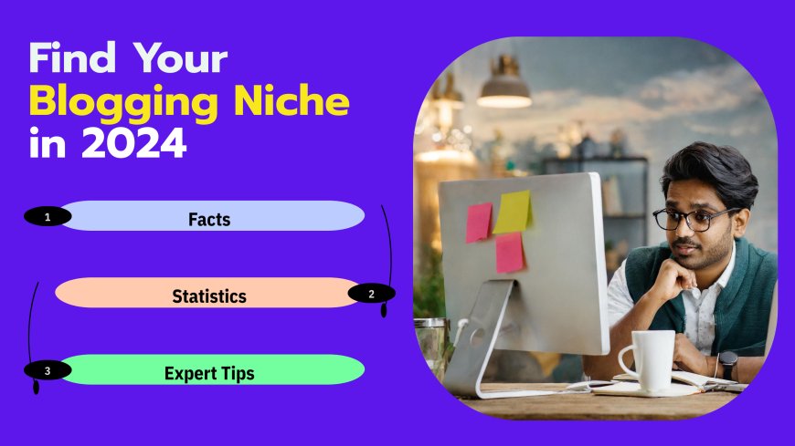 Find Your Blogging Niche in 2024: Facts, Stats & Tips from the Experts