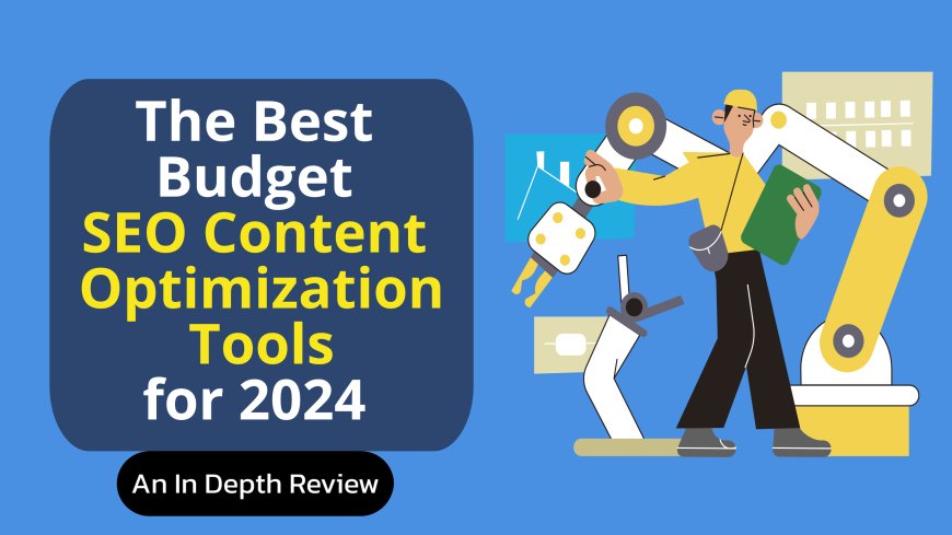 The Best Budget SEO Content Optimization Tools for 2024 Are Now Available